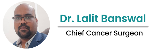 Dr. Lalit Banswal : Cancer surgeon