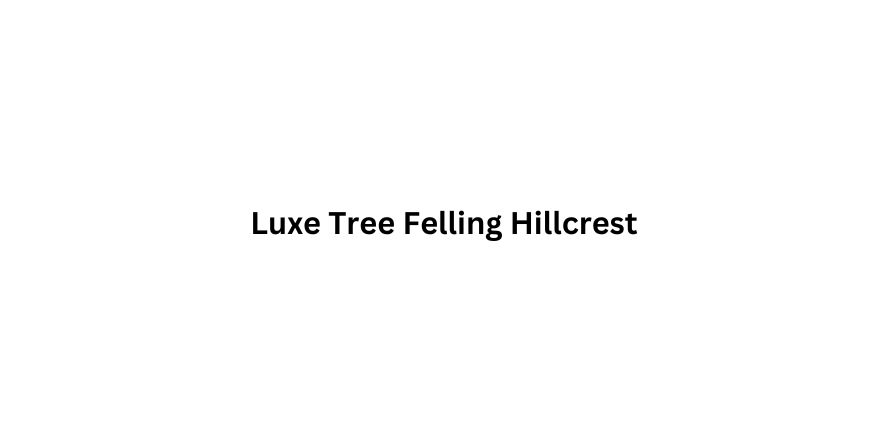 Luxe Tree Felling Hillcrest