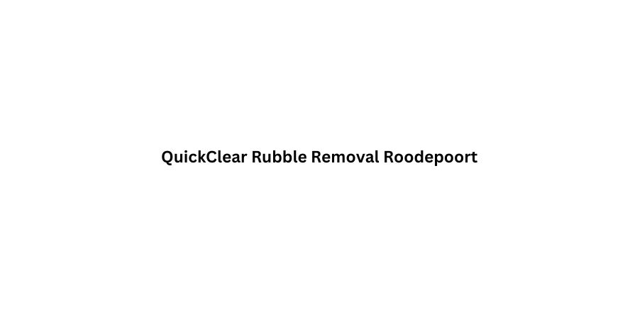 QuickClear Rubble Removal Roodepoort