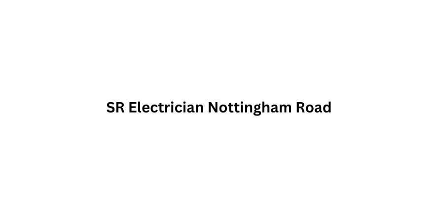 SR Electrician Nottingham Road