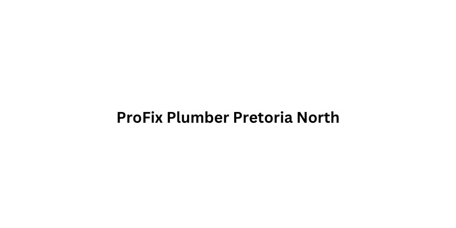 ProFix Plumber Pretoria North