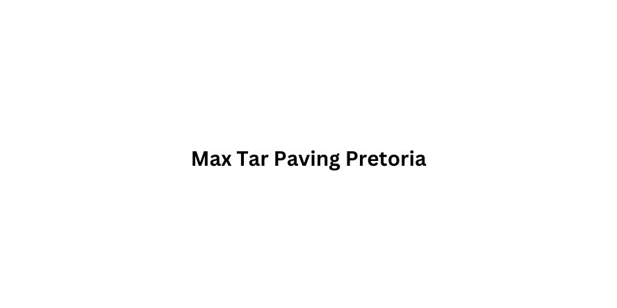 Max Tar Paving Pretoria