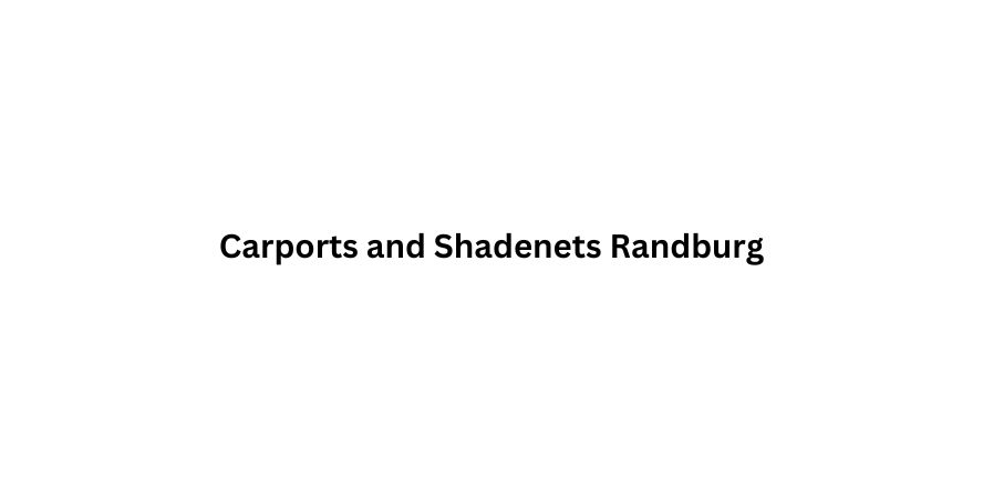 Carports and Shadenets Randburg